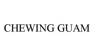 CHEWING GUAM