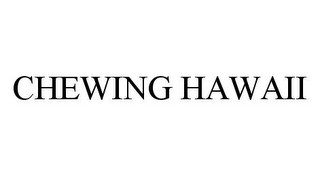 CHEWING HAWAII