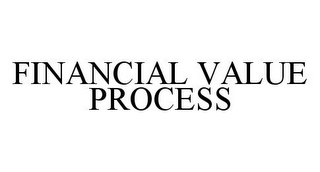 FINANCIAL VALUE PROCESS