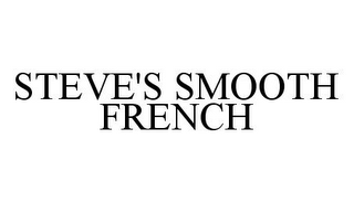 STEVE'S SMOOTH FRENCH