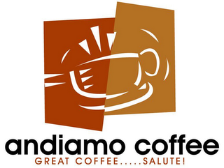 ANDIAMO COFFEE GREAT COFFEE.....SALUTE!