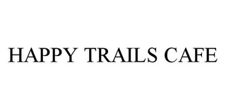 HAPPY TRAILS CAFE