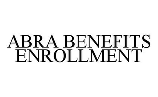 ABRA BENEFITS ENROLLMENT