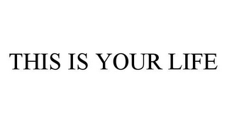 THIS IS YOUR LIFE