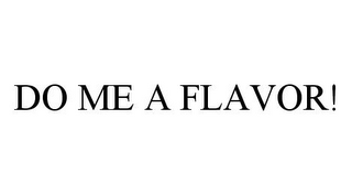 DO ME A FLAVOR!