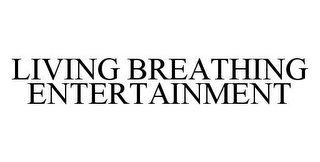 LIVING BREATHING ENTERTAINMENT