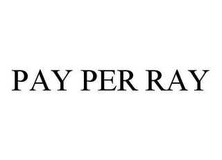 PAY PER RAY