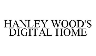 HANLEY WOOD'S DIGITAL HOME