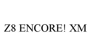 Z8 ENCORE! XM