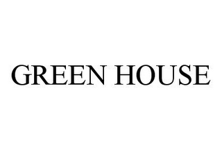 GREEN HOUSE