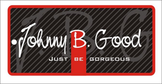 JOHNNY B. GOOD JUST BE GORGEOUS J.B.G.