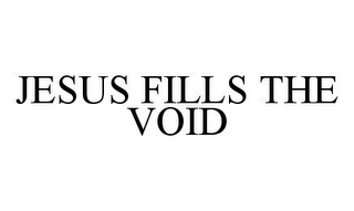 JESUS FILLS THE VOID