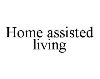 HOME ASSISTED LIVING