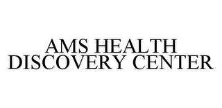 AMS HEALTH DISCOVERY CENTER