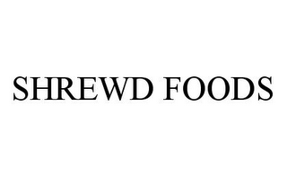 SHREWD FOODS