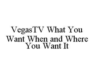 VEGASTV WHAT YOU WANT WHEN AND WHERE YOU WANT IT