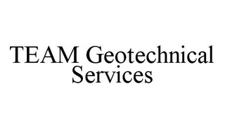 TEAM GEOTECHNICAL SERVICES