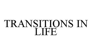 TRANSITIONS IN LIFE