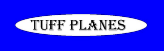 TUFF PLANES