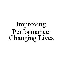 IMPROVING PERFORMANCE. CHANGING LIVES