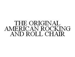 THE ORIGINAL AMERICAN ROCKING AND ROLL CHAIR
