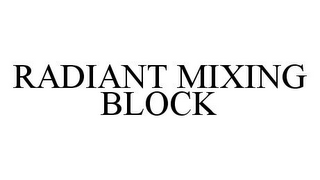 RADIANT MIXING BLOCK