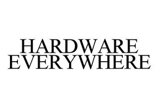 HARDWARE EVERYWHERE