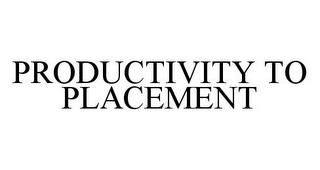 PRODUCTIVITY TO PLACEMENT