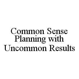 COMMON SENSE PLANNING WITH UNCOMMON RESULTS