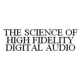 THE SCIENCE OF HIGH FIDELITY DIGITAL AUDIO