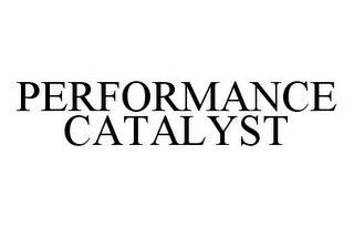 PERFORMANCE CATALYST