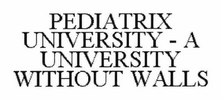 PEDIATRIX UNIVERSITY - A UNIVERSITY WITHOUT WALLS