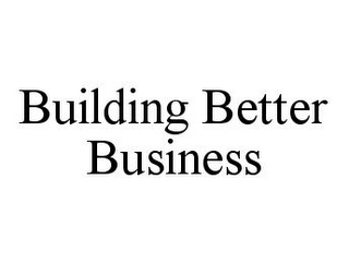 BUILDING BETTER BUSINESS