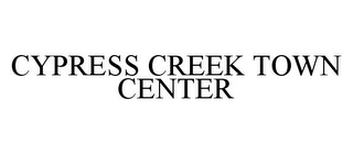 CYPRESS CREEK TOWN CENTER