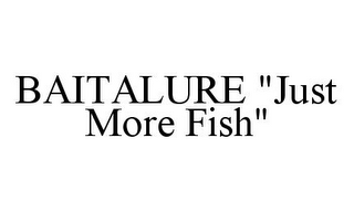 BAITALURE "JUST MORE FISH"