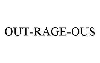 OUT-RAGE-OUS