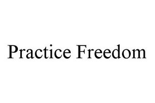 PRACTICE FREEDOM