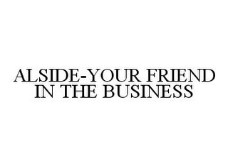 ALSIDE-YOUR FRIEND IN THE BUSINESS