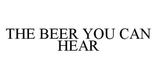 THE BEER YOU CAN HEAR