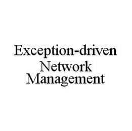 EXCEPTION-DRIVEN NETWORK MANAGEMENT