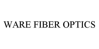 WARE FIBER OPTICS