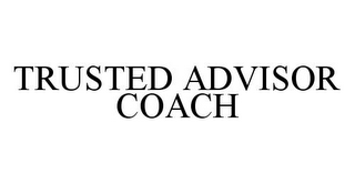 TRUSTED ADVISOR COACH