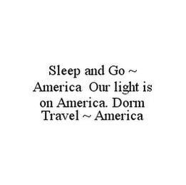 SLEEP AND GO ~ AMERICA OUR LIGHT IS ON AMERICA. DORM TRAVEL ~ AMERICA
