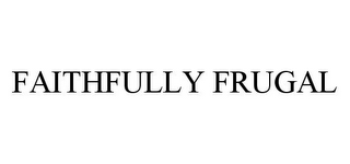 FAITHFULLY FRUGAL