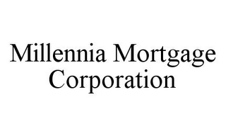 MILLENNIA MORTGAGE CORPORATION