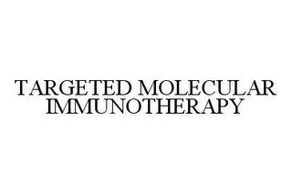 TARGETED MOLECULAR IMMUNOTHERAPY