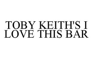 TOBY KEITH'S I LOVE THIS BAR