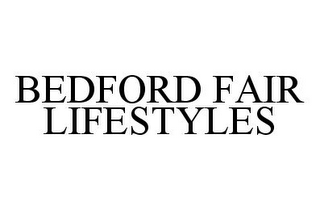 BEDFORD FAIR LIFESTYLES