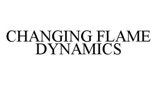 CHANGING FLAME DYNAMICS