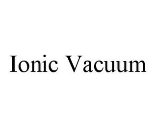 IONIC VACUUM